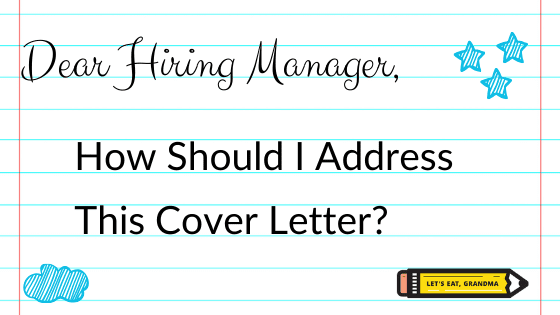 A title graphic featuring the text "Dear Hiring Manager" in fancy text, followed by the question "How Should I Address This Cover Letter?" on a background of notebook paper with Let's Eat, Grandma's yellow pencil logo in the bottom right corner.