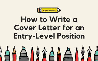 Use What You’ve Got to Write a Persuasive Entry-Level Cover Letter