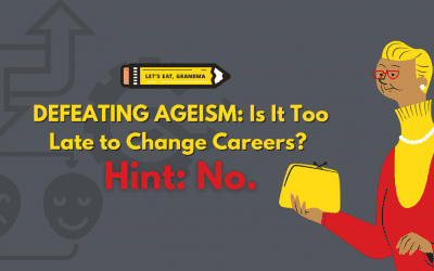 Defeating Ageism, Part 4: Am I Too Old to Change Career Paths? (Hint: No)