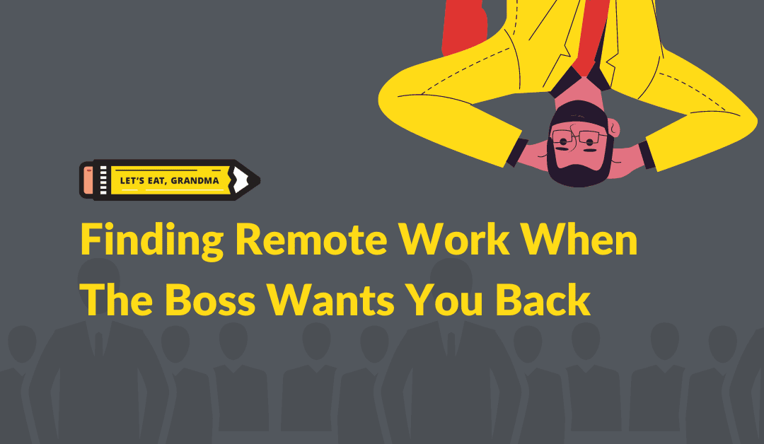 Finding Remote Work When the Boss Wants You Back