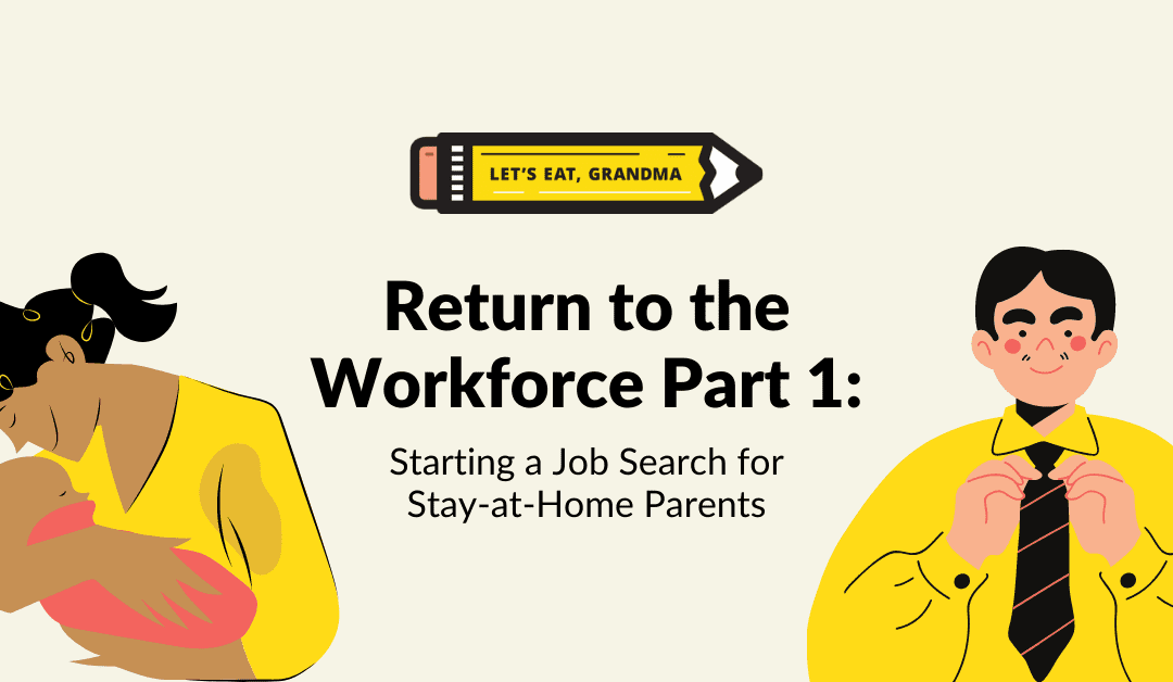 Return to the Workforce, Part 1: How to Land a Job After Being a Stay-at-Home Mom (or Dad!)