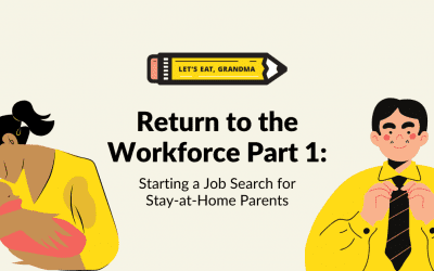 Return to the Workforce, Part 1: How to Land a Job After Being a Stay-at-Home Mom (or Dad!)