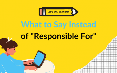 This Phrase Can Hurt Your Resume: Synonyms to Use for “Responsible For”