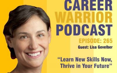 Career Warrior Podcast #265) Learn New Skills Now, Thrive in Your Future | Lisa Gevelber