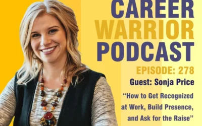 Career Warrior Podcast #278) How to Get Recognized at Work, Build Presence, and Ask for the Raise | Sonja Price