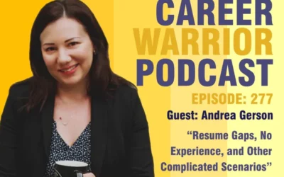 Career Warrior Podcast #277 Resume Gaps, No Experience, and Other Complicated Scenarios | Andrea Gerson