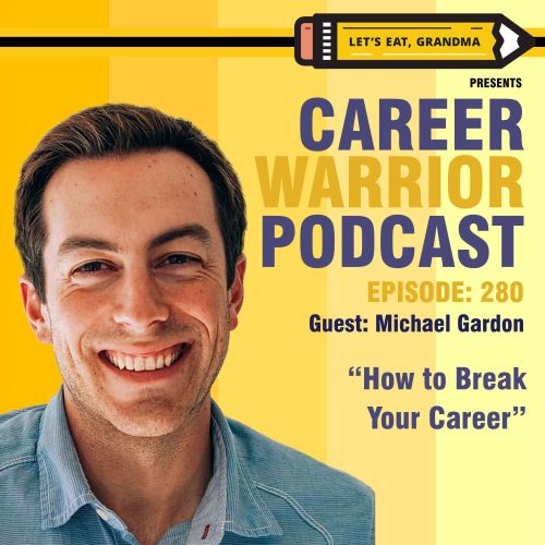 Career Warrior Podcast #280) How to Break Your Career | Michael Gardon