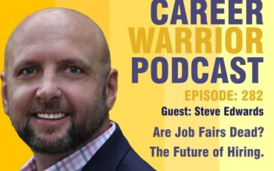 Career Warrior Podcast #282) Are Job Fairs Dead? The Future of Hiring with Steve Edwards