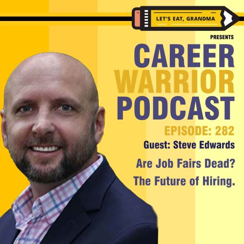 Career Warrior Podcast #282) Are Job Fairs Dead? The Future of Hiring with Steve Edwards