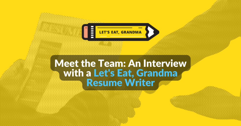 Meet a Let's Eat, Grandma Resume Writer | Let's Eat, Grandma