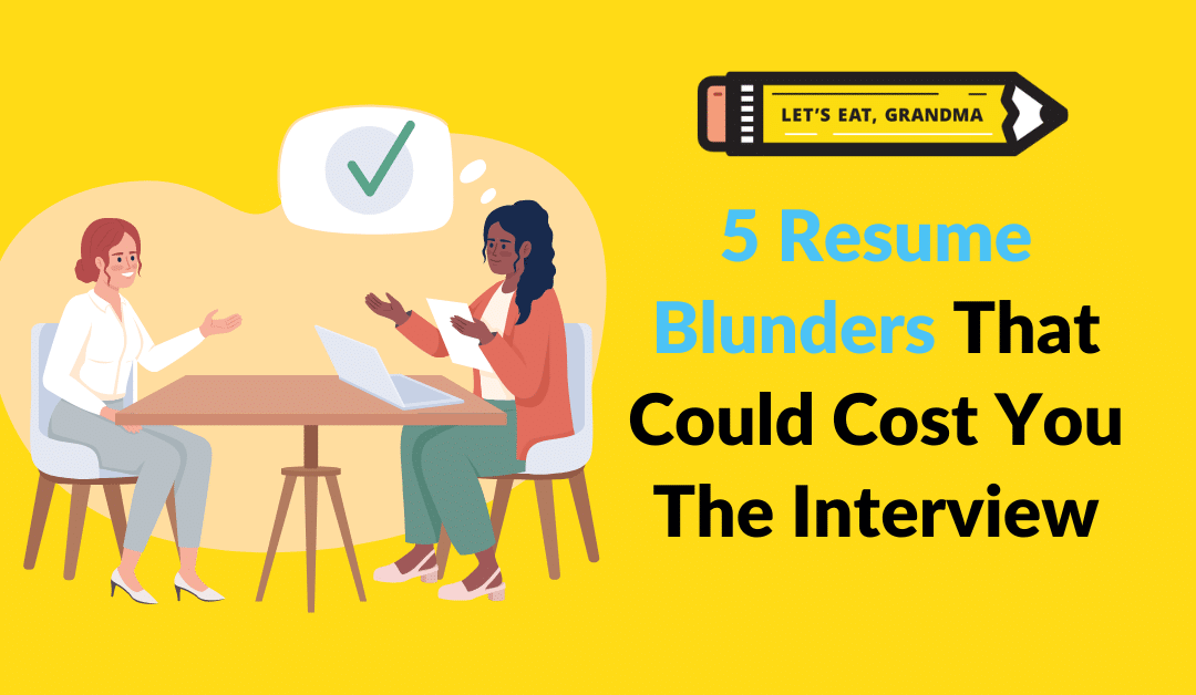 5 Resume Blunders That Could Cost You the Interview