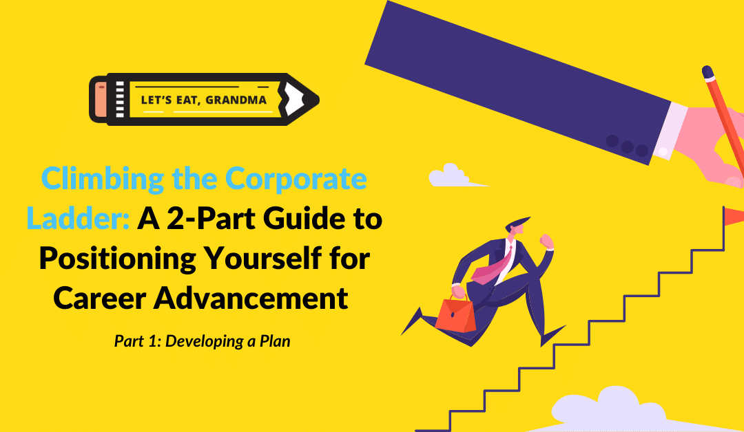 Climbing the Corporate Ladder, Part 1: Developing a Plan for Career Advancement