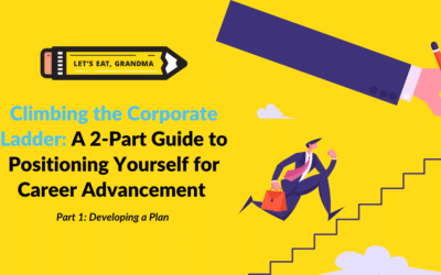 Climbing the Corporate Ladder, Part 1: Developing a Plan for Career Advancement