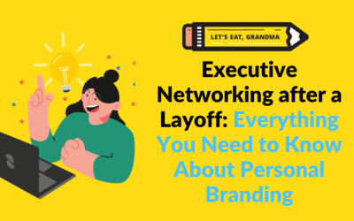 Executive Networking after a Layoff: Everything You Need to Know About Personal Branding