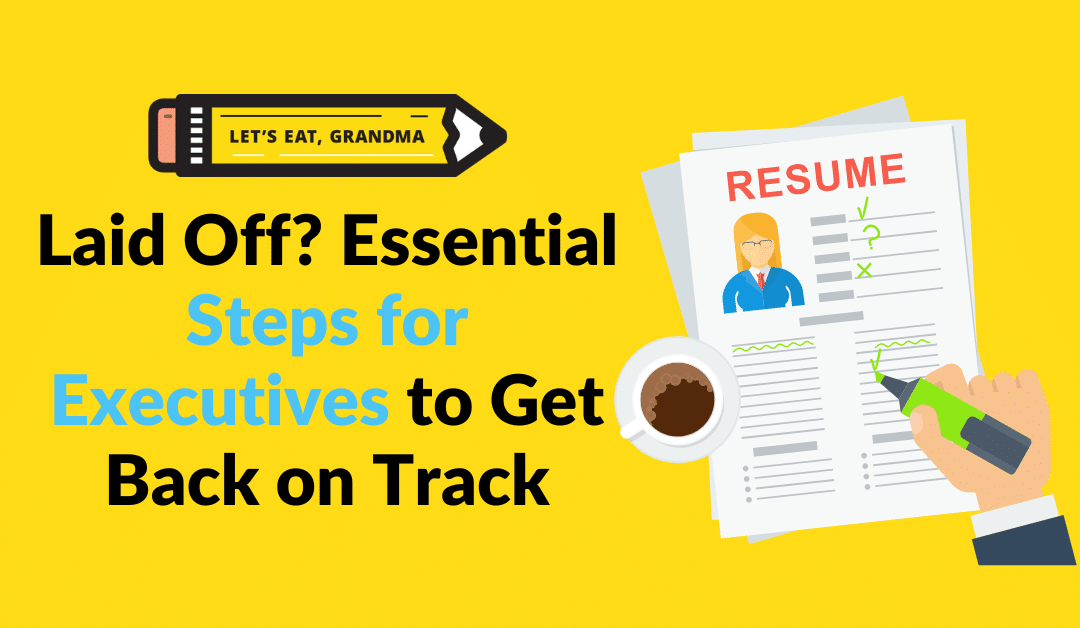 Laid Off? Essential Steps for Executives to Get Back on Track