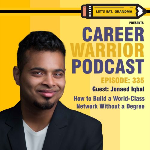 Career Warrior Podcast #335) How to Build a World-Class Network Without a Degree | Jonaed Iqbal