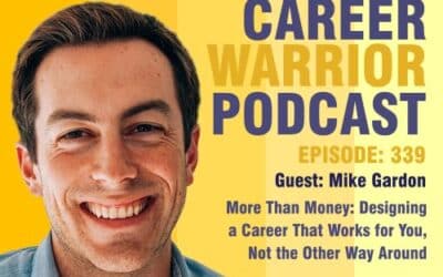 Career Warrior Podcast #339) More Than Money: Designing a Career That Works for You, Not the Other Way Around | Mike Gardon