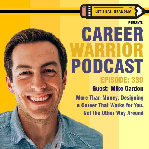 Career Warrior Podcast #339) More Than Money: Designing a Career That Works for You, Not the Other Way Around | Mike Gardon