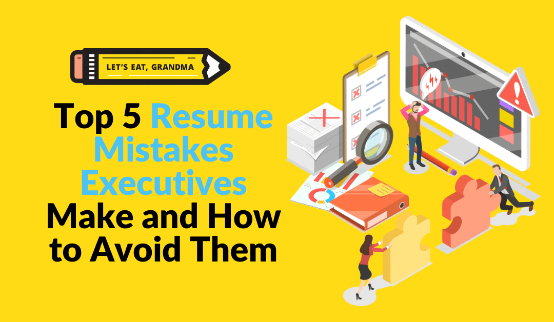 Top 5 Resume Mistakes Executives Make and How to Avoid Them