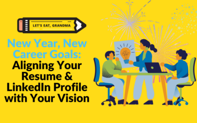 New Year, New Career Goals: Aligning Your Resume & LinkedIn With Your Career Vision