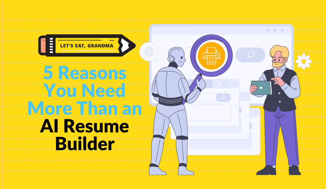 5 Reasons You Need More Than an AI Resume Builder